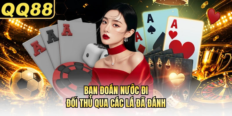 Bạn đoán nước đi đối thủ qua các lá đã đánh