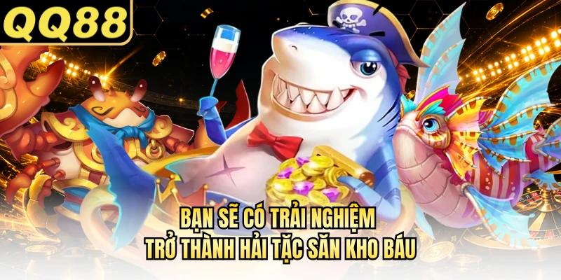 Bạn sẽ có trải nghiệm trở thành hải tặc săn kho báu