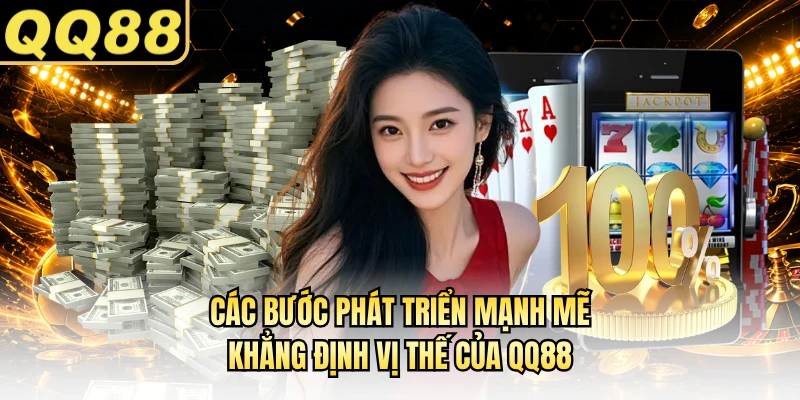 Các bước phát triển mạnh mẽ khẳng định vị thế của QQ88