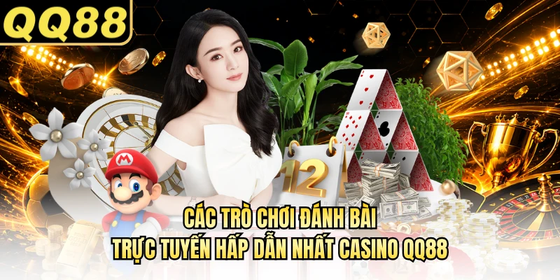 Các trò chơi đánh bài trực tuyến hấp dẫn nhất casino QQ88
