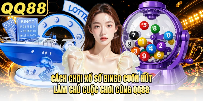 Cách Chơi Xổ Số Bingo Cuốn Hút, Làm Chủ Cuộc Chơi Cùng QQ88