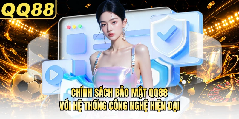 Chính sách bảo mật QQ88 với hệ thống công nghệ hiện đại