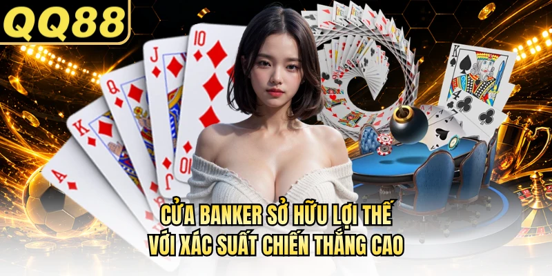 Cửa Banker sở hữu lợi thế với xác suất chiến thắng cao