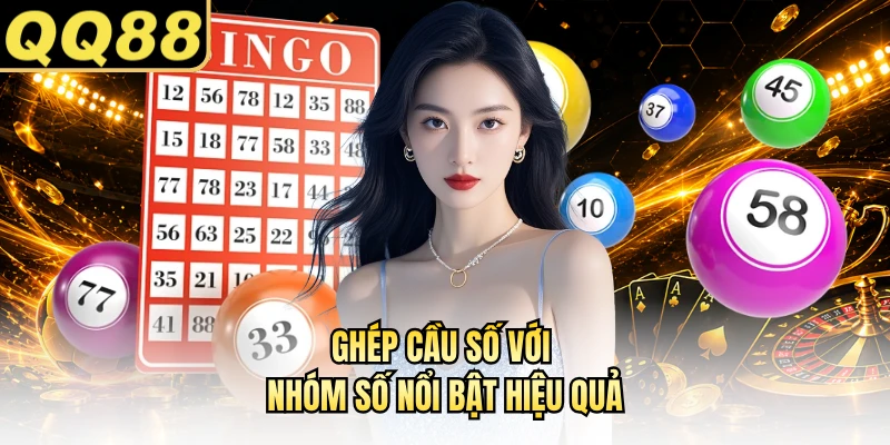 Ghép cầu số với nhóm số nổi bật hiệu quả