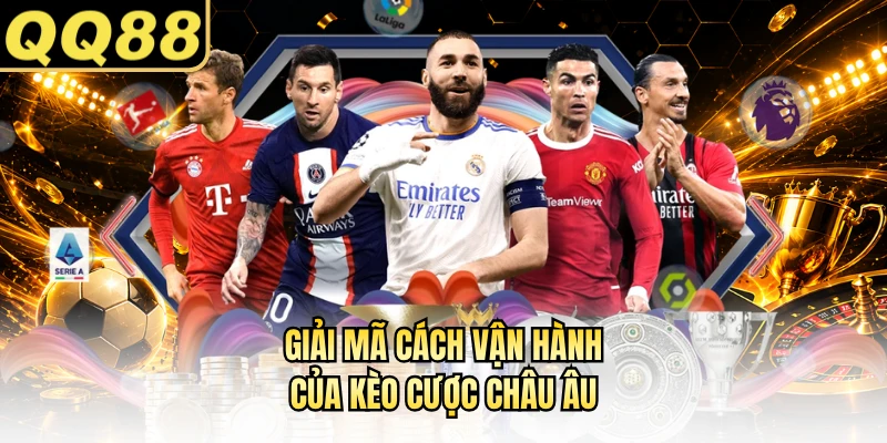 Giải mã cách vận hành của kèo cược châu Âu