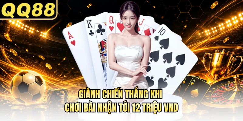 Giành chiến thắng khi chơi bài nhận tới 12 triệu VND