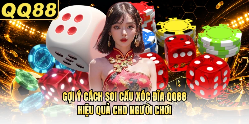 Gợi ý cách soi cầu xóc đĩa QQ88 hiệu quả cho người chơi