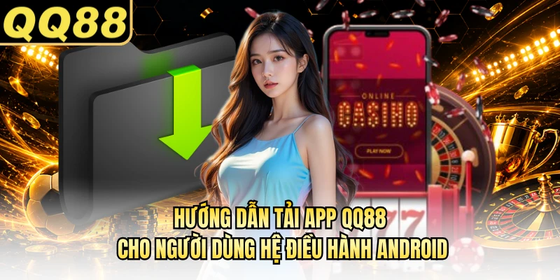 Hướng dẫn tải app QQ88 cho người dùng hệ điều hành Android
