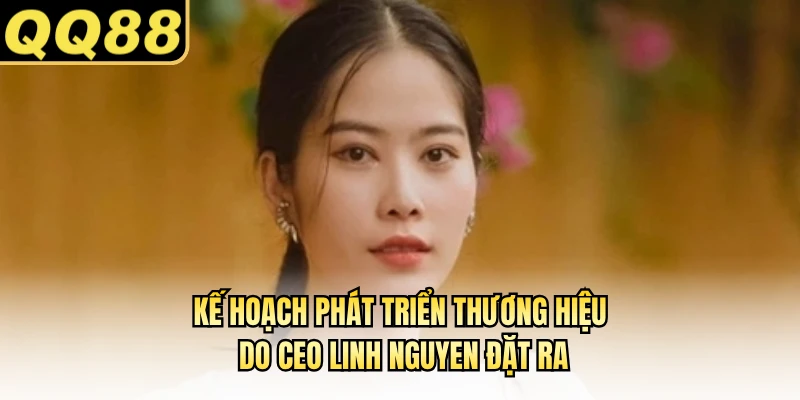 Kế hoạch phát triển thương hiệu do CEO Linh Nguyen đặt ra