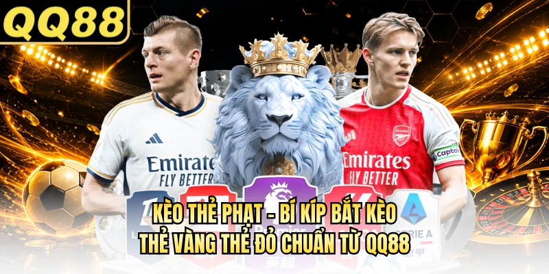 Kèo Thẻ Phạt - Bí Kíp Bắt Kèo Thẻ Vàng Thẻ Đỏ Chuẩn Từ QQ88