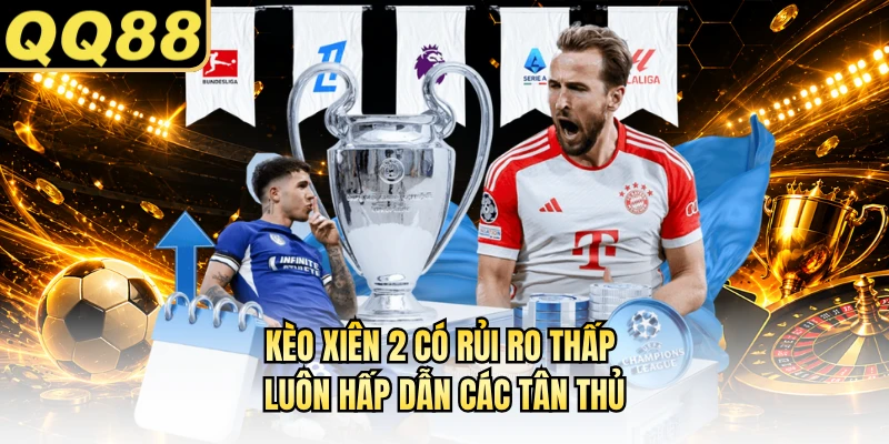 Kèo xiên 2 có rủi ro thấp luôn hấp dẫn các tân thủ