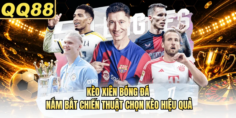 Kèo Xiên Bóng Đá - Nắm Bắt Chiến Thuật Chọn Kèo Hiệu Quả