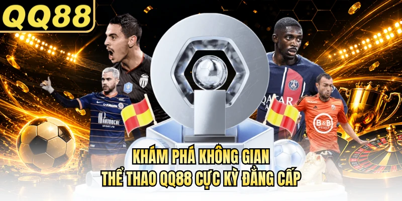 Khám phá không gian thể thao QQ88 cực kỳ đẳng cấp
