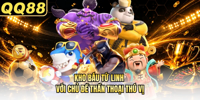 Kho Báu Tứ Linh với chủ đề thần thoại thú vị