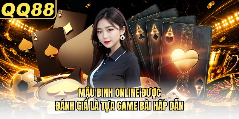 Mậu Binh online được đánh giá là tựa game bài hấp dẫn