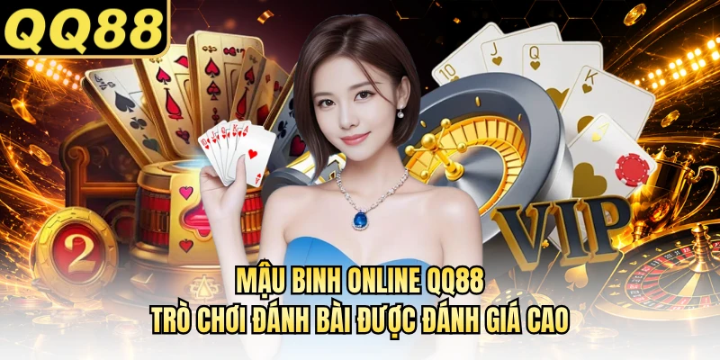 Mậu Binh Online QQ88 - Trò Chơi Đánh Bài Được Đánh Giá Cao