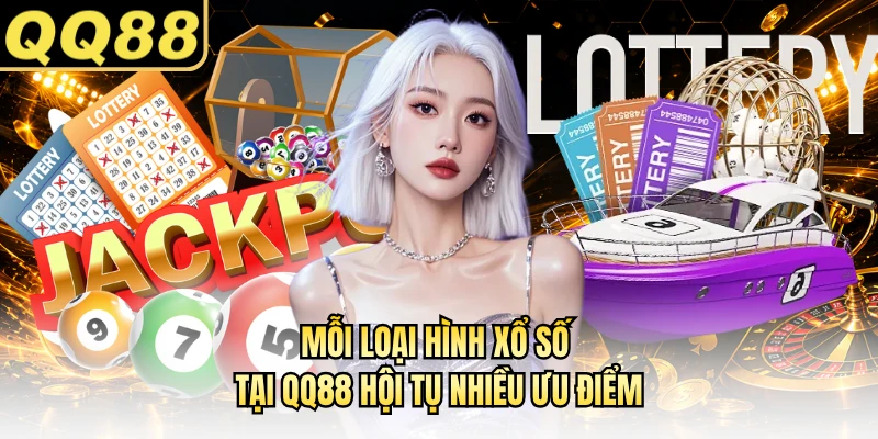 Mỗi loại hình xổ số tại QQ88 hội tụ nhiều ưu điểm
