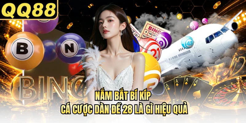 Nắm bắt bí kíp cá cược dàn đề 28 là gì hiệu quả