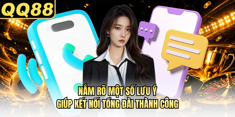 Nắm rõ một số lưu ý giúp kết nối tổng đài thành công