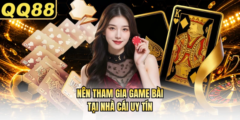 Nên tham gia game bài tại nhà cái uy tín