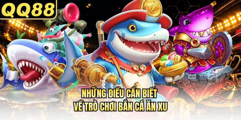 Những điều cần biết về trò chơi bắn cá ăn xu