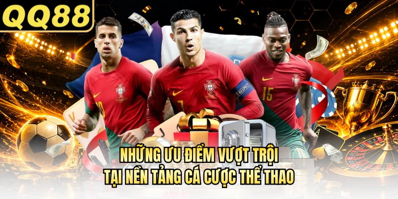 Những ưu điểm vượt trội tại nền tảng cá cược thể thao