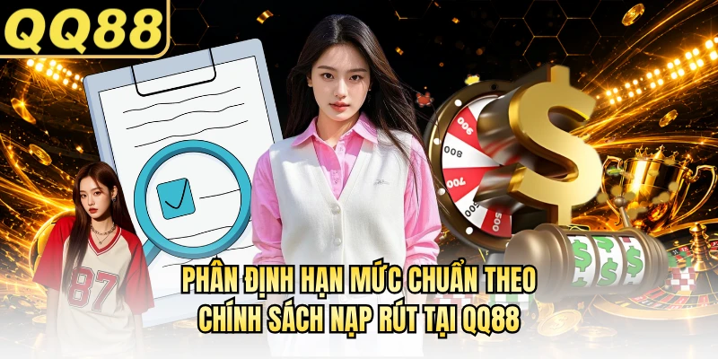 Phân định hạn mức chuẩn theo chính sách nạp rút tại QQ88
