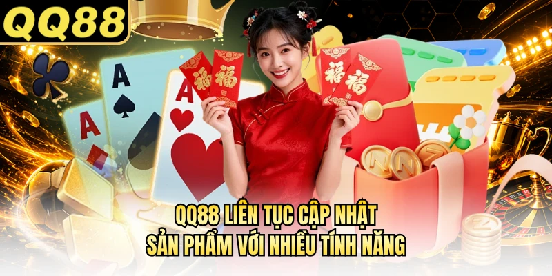 QQ88 liên tục cập nhật sản phẩm với nhiều tính năng