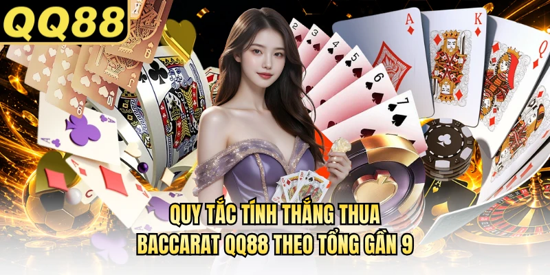 Quy tắc tính thắng thua baccarat QQ88 theo tổng gần 9