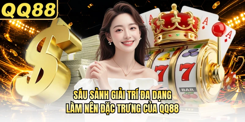 Sáu sảnh giải trí đa dạng làm nên đặc trưng của QQ88