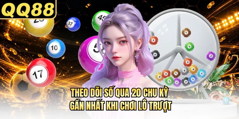 Theo dõi số qua 20 chu kỳ gần nhất khi chơi lô trượt