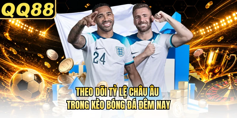 Theo dõi tỷ lệ Châu Âu trong kèo bóng đá đêm nay