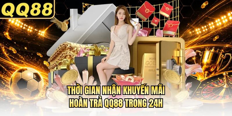Thời gian nhận khuyến mãi hoàn trả QQ88 trong 24h