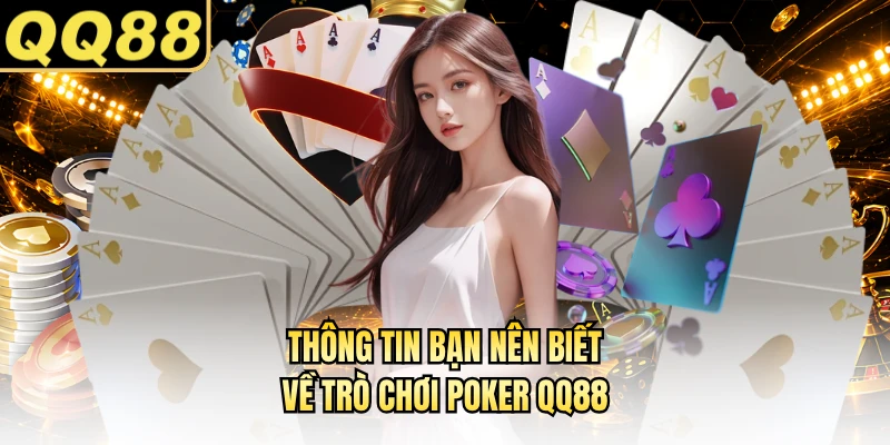 Thông tin bạn nên biết về trò chơi Poker QQ88