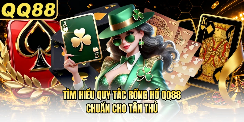 Tìm hiểu quy tắc Rồng Hổ QQ88 chuẩn cho tân thủ