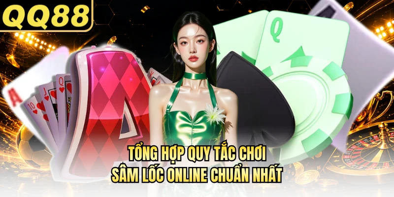 Tổng hợp quy tắc chơi sâm lốc online chuẩn nhất