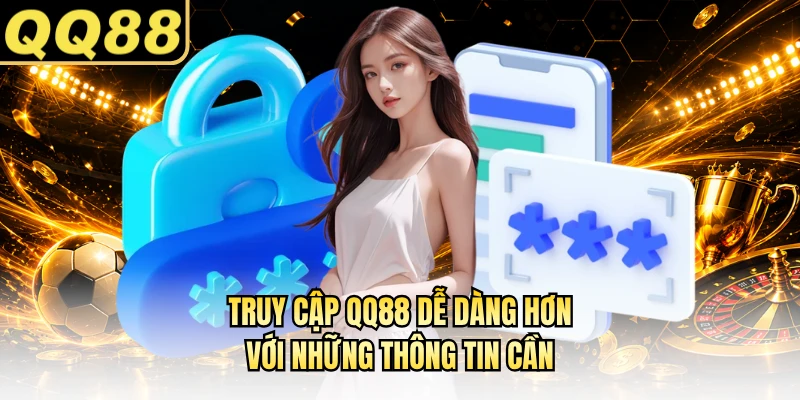 Truy cập QQ88 dễ dàng hơn với những thông tin cần