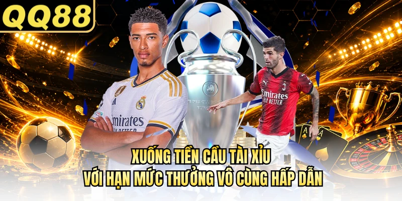 Xuống tiền cầu tài xỉu với hạn mức thưởng vô cùng hấp dẫn